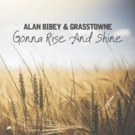 Alan Bibey & Grasstowne Release New Single GONNA RISE AND SHINE From Upcoming Dup Alb Photo