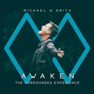Michael W. Smith Releases AWAKEN: The Surrounded Experience Today From Rocketown…