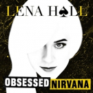 BWW Album Review: Lena Hall's OBSESSED: NIRVANA is a Bewitching Treat