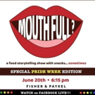 BWW Preview: MOUTH FULL? A FOOD STORYTELLING SHOW WITH SNACKS Debuts Pride Week Editi Photo