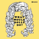 Dolly Parton & Apple Music Proudly Unveil WHAT WOULD DOLLY DO? Photo