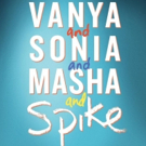 VANYA AND SONIA AND MASHA AND SPIKE Announced For Theatre Royal Bath's 2019 Summer…