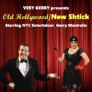 Very Gerry to Bring OLD HOLLYWOOD/NEW SHTICK to Anthony's