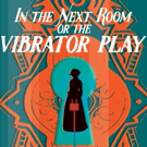 Gulfshore Playhouse Gets Audiences Buzzing With IN THE NEXT ROOM OR THE VIBRATOR PLAY Photo