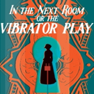 Gulfshore Playhouse Gets Audiences Buzzing With IN THE NEXT ROOM OR THE VIBRATOR PLAY