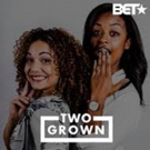 BET Launches New Digital Scripted Comedy TWO GROWN Video