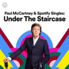 PAUL MCCARTNEY & SPOTIFY SINGLES: UNDER THE STAIRCASE is Available Now Photo