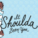 Out Of Box Theatre Presents IT SHOULDA BEEN YOU