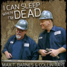 Max T. Barnes & Collin Raye Release Music Video for 'I Can Sleep When I'm Dead'