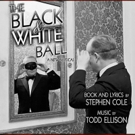 Stephen Cole and Todd Ellison's New Musical THE BLACK AND WHITE BALL to Receive…