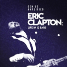 Eric Clapton's LIVE IN 12 BARS Set For June 8 DVD Release Photo