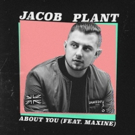 Jacob Plant Unveils Acoustic Version of 'About You' ft Maxine Photo