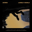 Acres Announce LONELY WORLD Album & Share Gripping New Video Photo