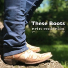 Singer-Songwriter Erin Enderlin Releases New Single THESE BOOTS Video