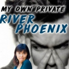 MY OWN PRIVATE RIVER PHOENIX Opens at Hollywood Fringe Photo