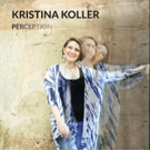 Progressive Jazz Vocalist Kristina Koller Releases Debut Album 'Perception' Video