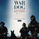 Documentary WAR DOG: A SOLDIER'S BEST FRIEND Debuts on HBO 11/13; Watch Trailer Video