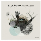 Nick Fraser Releases New CD 'Is Life Long?' on Clean Feed Records Photo