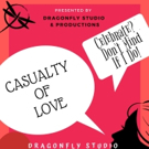 Dragonfly Studio & Productions Presents Casualty Of Love Cabaret