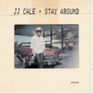 JJ Cale's STAY AROUND Gets Record Store Day Release Ahead Of Album