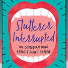 Stand-Up Comedienne Releases Memoir STUTTERER INTERRUPTED: THE COMEDIAN WHO ALMOST DI