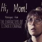 HI, MOM! MONOLOGUES FROM THE CHARACTERS OF CLIMATE CHANGE To Get Developmental Staged Photo