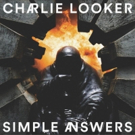 Charlie Looker's SIMPLE ANSWERS Out Today