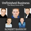 The Triad Hosts UNFINISHED BUSINESS: A Concert Event With Robert Bannon