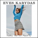 Eves Karydas New Single 'Further Than the Planes Fly' Out Today Video