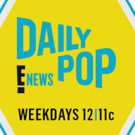 Scoop: Upcoming Guests on DAILY POP on E!, 5/13-5/17 Video
