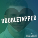 The Ensemblist Launches Podcast Miniseries DOUBLETAPPED Photo