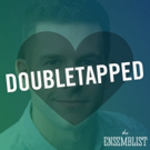 The Ensemblist Launches Podcast Miniseries DOUBLETAPPED Video