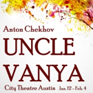 City Theatre Austin Presents UNCLE VANYA, Anton Chekhov's Cherished Work Of Hope, Lov Video