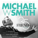 35 Years Of Friends: Celebrating The Music Of Michael W. Smith Tribute Concert Adds R Video