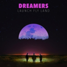 DREAMERS Set to Release LP 'LAUNCH FLY LAND' Photo