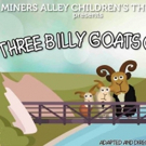 Miners Alley Children's Theatre Presents THREE BILLY GOATS GRUFF Video