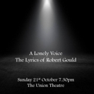A LONELY VOICE - The Lyrics of Robert Gould Comes to the Union Theatre