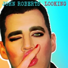 EMMY Award-Nominated John Roberts To Release LOOKING EP On 7/26, Shares Title-Track T Photo
