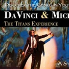 DAVINCI & MICHELANGELO: THE TITANS EXPERIENCE Returns to Manatee Performing Arts Cent