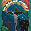  THE HUMAN[OID] EXPERIENCE Opens at the Hollywood Fringe Festival