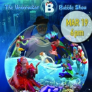WYO Theater Presents B-THE UNDERWATER BUBBLE SHOW