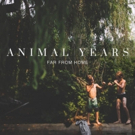  New EP from Animal Years 'Far From Home' Out Today Photo