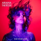 Ariana And The Rose Announces New Single 'For Your Love' Photo
