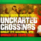 The Grand Union Orchestra Announces Its Latest Production UNCHARTED CROSSINGS Video