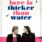 LOVE IS THICKER THAN WATER to Be Released on VOD & DVD Photo