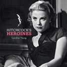 Insight Editions to Release HITCHCOCK'S HEROINES: CELEBRATING HITCHCOCK'S LEADING LAD Video