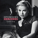 Insight Editions to Release HITCHCOCK'S HEROINES: CELEBRATING HITCHCOCK'S LEADING LAD