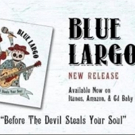 BLUE LARGO Celebrates Fourth Album 'BEFORE THE DEVIL STEALS YOUR SOUL'