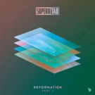 After Months of Anticipation, Super8 & Tab Release REFORMATION: PART 2