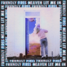 Friendly Fires Releases New Single HEAVEN LET ME IN Photo